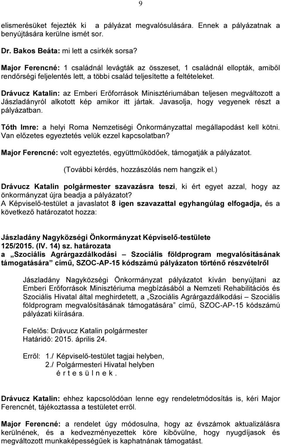 Drávucz Katalin: az Emberi Erőforrások Minisztériumában teljesen megváltozott a Jászladányról alkotott kép amikor itt jártak. Javasolja, hogy vegyenek részt a pályázatban.