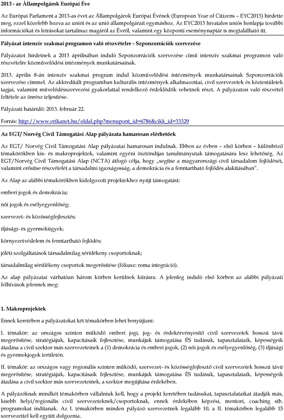 Pályázat intenzív szakmai programon való részvételre - Szponzorrációk szervezése Pályázatot hirdetnek a 2013 áprilisában induló Szponzorrációk szervezése című intenzív szakmai programon való