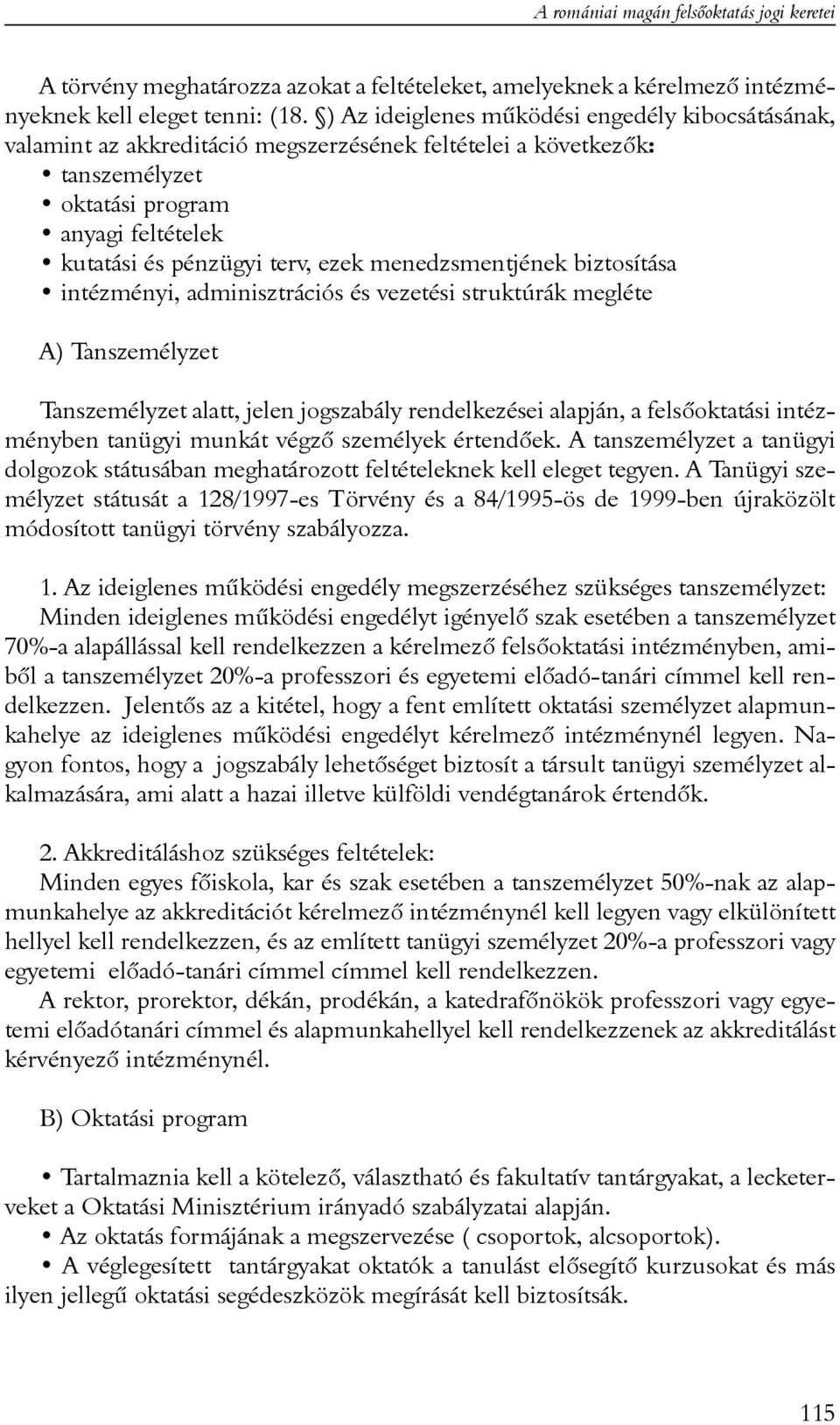 menedzsmentjének biztosítása intézményi, adminisztrációs és vezetési struktúrák megléte A) Tanszemélyzet Tanszemélyzet alatt, jelen jogszabály rendelkezései alapján, a felsõoktatási intézményben