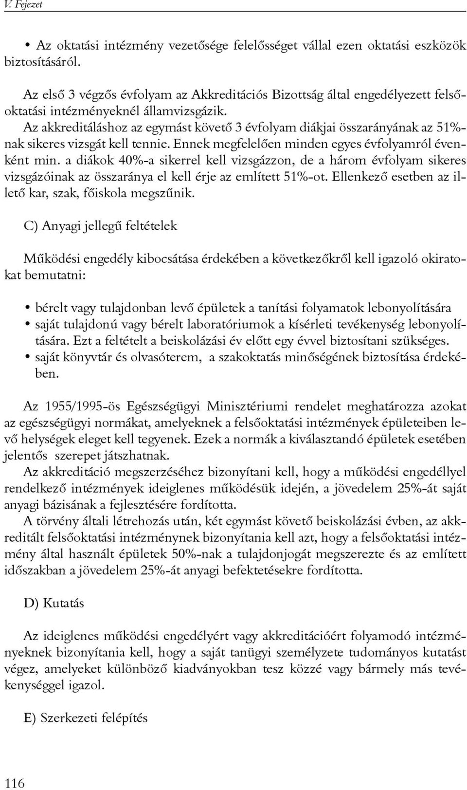 Az akkreditáláshoz az egymást követõ 3 évfolyam diákjai összarányának az 51%- nak sikeres vizsgát kell tennie. Ennek megfelelõen minden egyes évfolyamról évenként min.