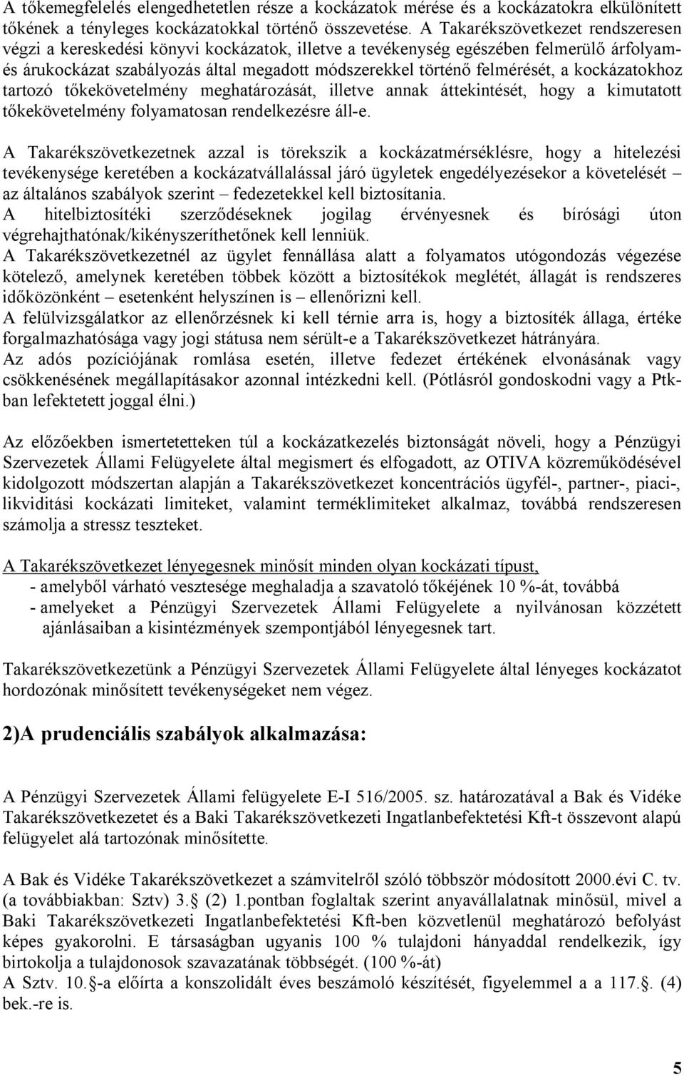 kockázatokhoz tartozó tőkekövetelmény meghatározását, illetve annak áttekintését, hogy a kimutatott tőkekövetelmény folyamatosan rendelkezésre áll-e.