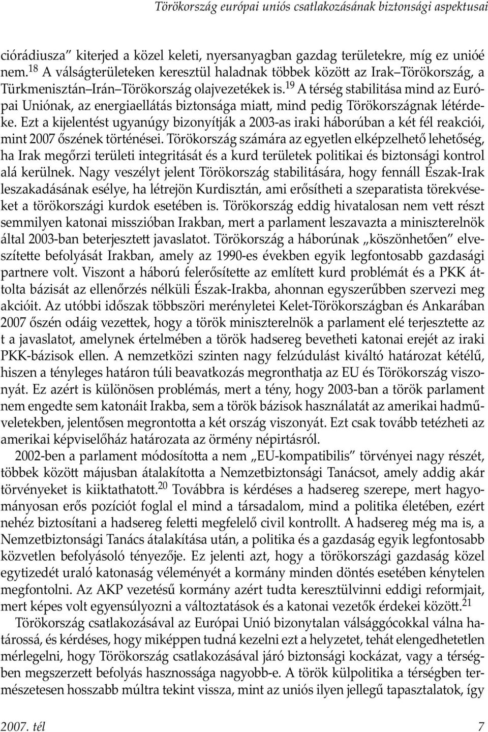 19 A térség stabilitása mind az Európai Uniónak, az energiaellátás biztonsága mia, mind pedig Törökországnak létérdeke.