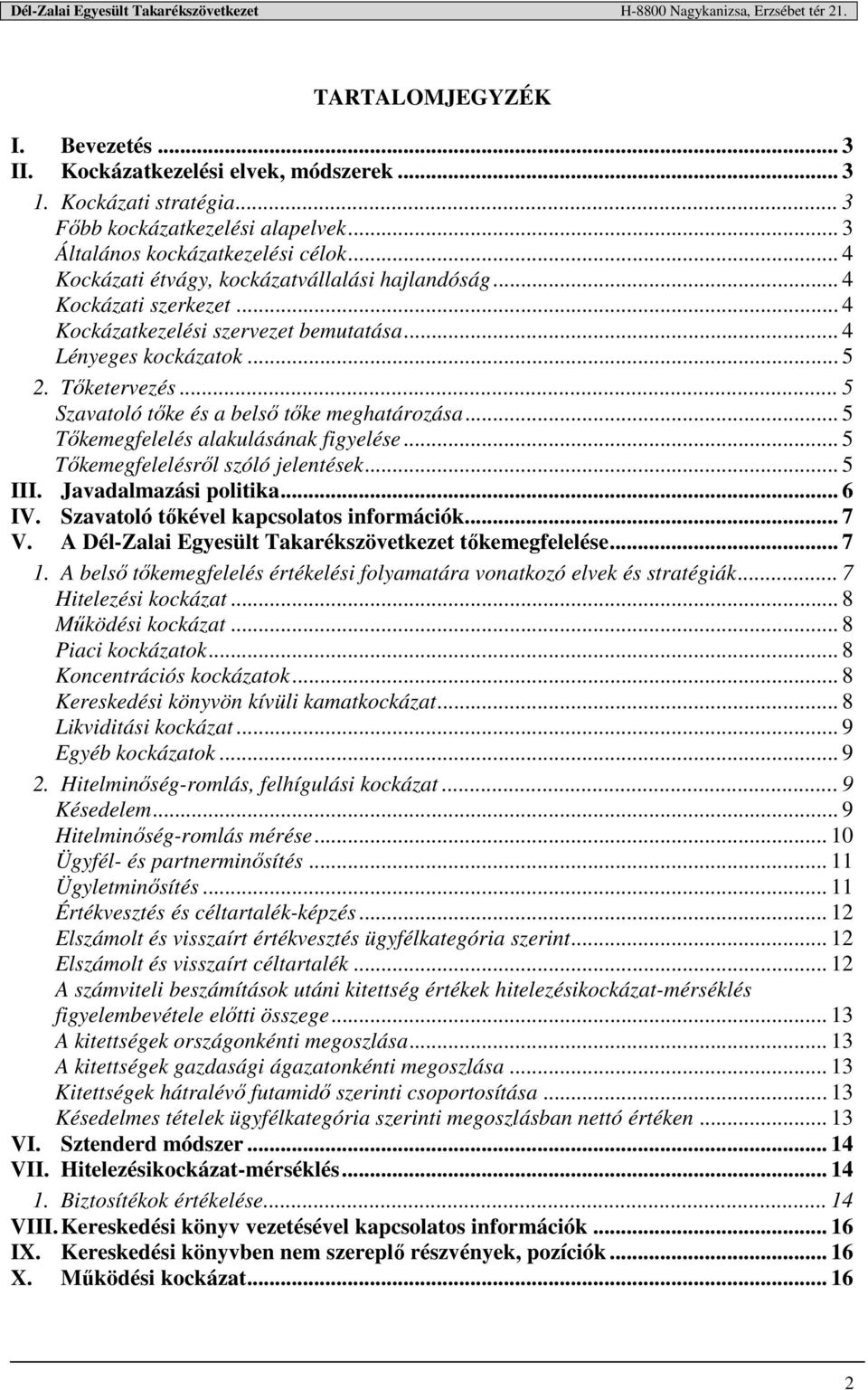 .. 5 Szavatoló tőke és a belső tőke meghatározása... 5 Tőkemegfelelés alakulásának figyelése... 5 Tőkemegfelelésről szóló jelentések... 5 III. Javadalmazási politika... 6 IV.