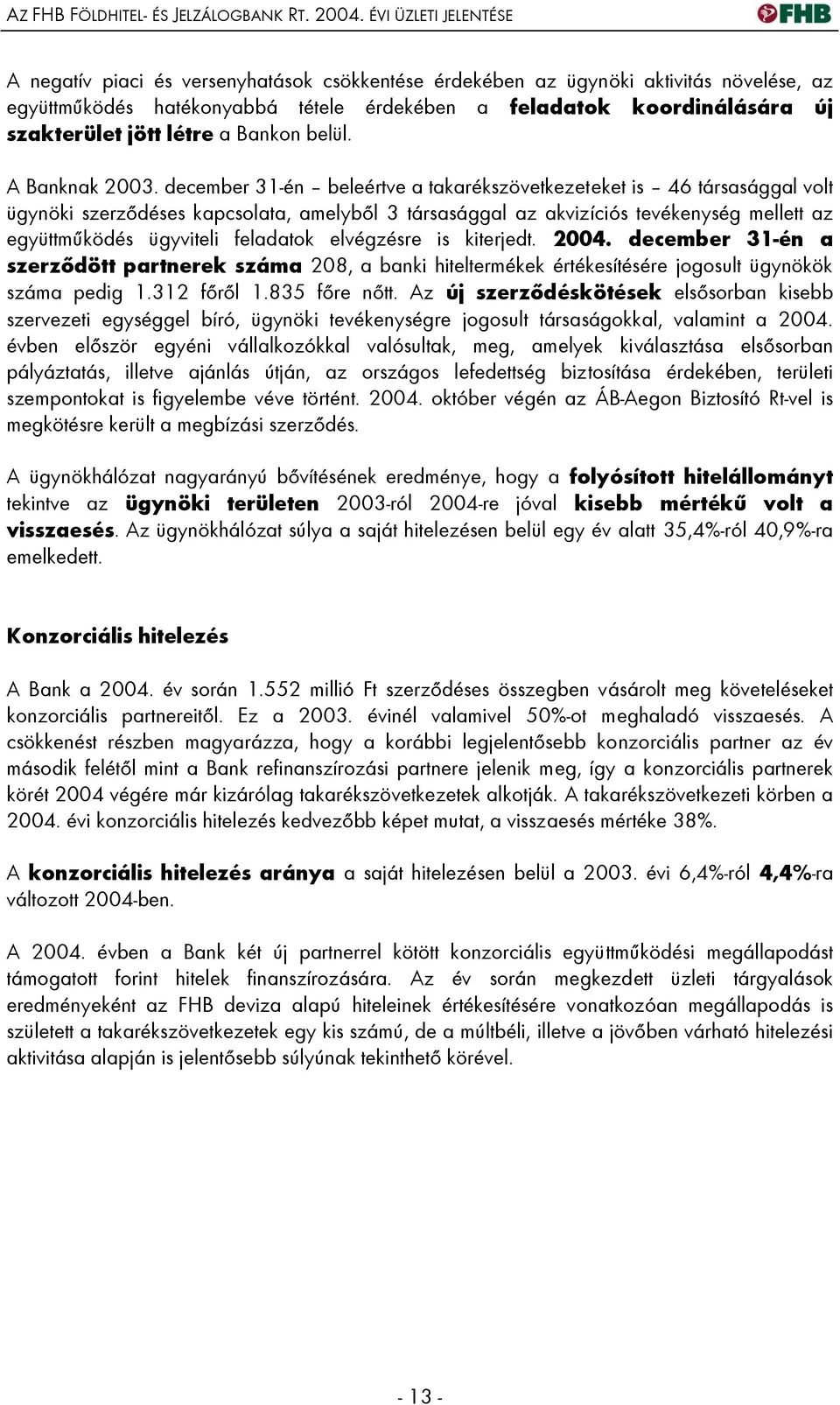 jött létre a Bankon belül. A Banknak 2003.