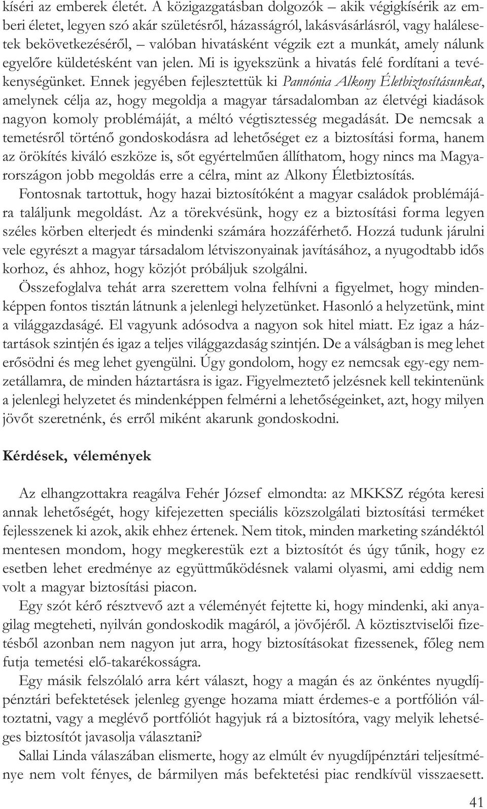 amely nálunk egyelõre küldetésként van jelen. Mi is igyekszünk a hivatás felé fordítani a tevékenységünket.