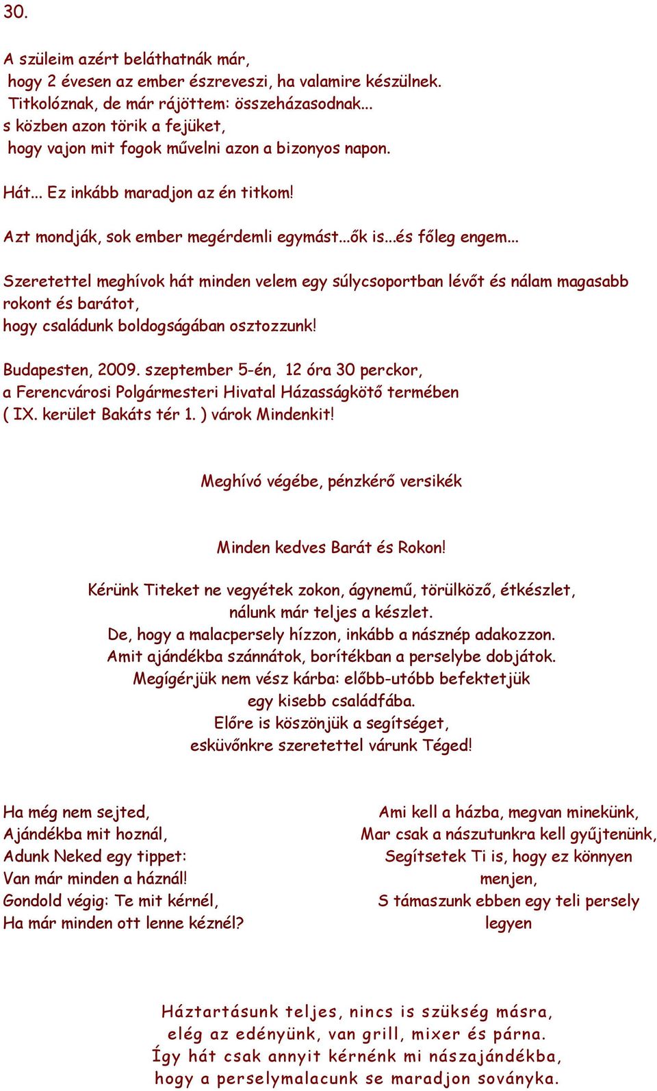 .. Szeretettel meghívok hát minden velem egy súlycsoportban lévıt és nálam magasabb rokont és barátot, hogy családunk boldogságában osztozzunk! Budapesten, 2009.