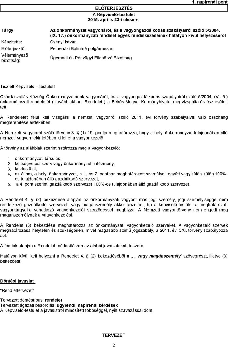 Ellenőrző Bizottság Tisztelt Képviselő testület! Csárdaszállás Község Önkormányzatának vagyonáról, és a vagyongazdálkodás szabályairól szóló 5/