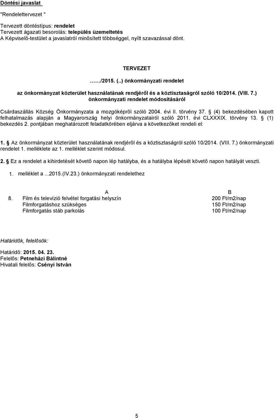 ) önkormányzati rendelet módosításáról Csárdaszállás Község Önkormányzata a mozgóképről szóló 2004. évi II. törvény 37.