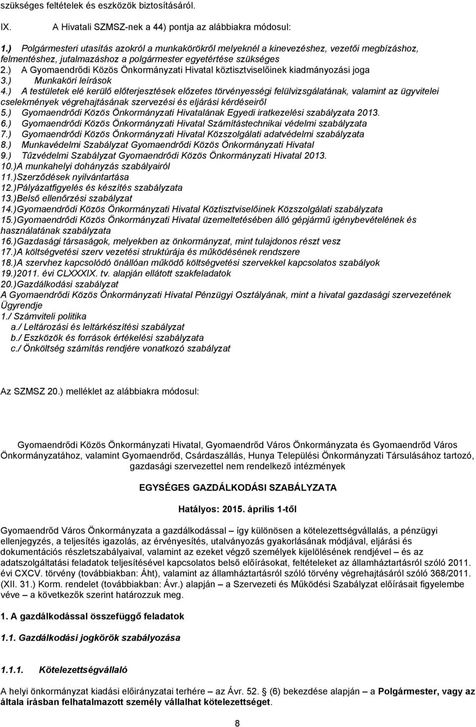 ) A Gyomaendrődi Közös Önkormányzati Hivatal köztisztviselőinek kiadmányozási joga 3.) Munkaköri leírások 4.