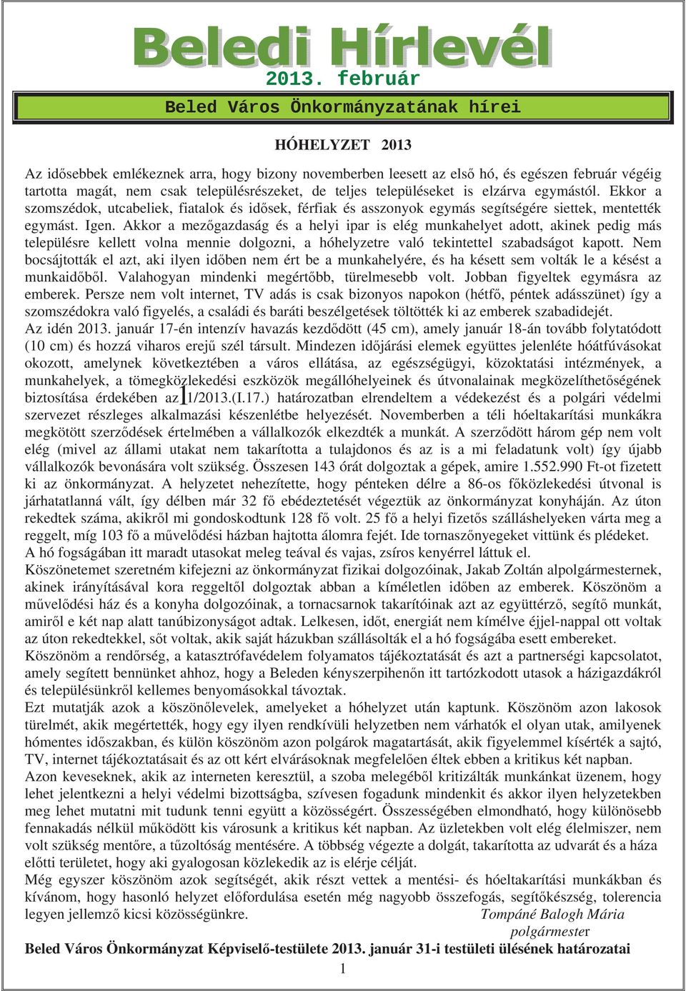 Akkor a mez gazdaság és a helyi ipar is elég munkahelyet adott, akinek pedig más településre kellett volna mennie dolgozni, a hóhelyzetre való tekintettel szabadságot kapott.