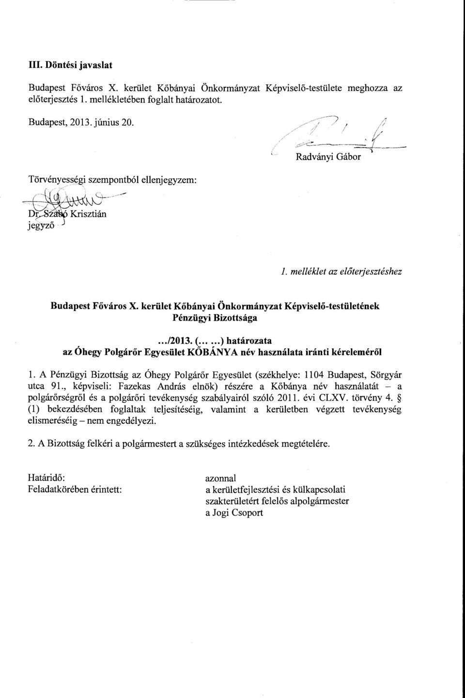 kerület Kőbányai Önkormányzat Képviselő-testületének Pénzügyi Bizottsága... /2013. (... ) határozata az Óhegy Polgárőr EgyesületKŐBÁNYA név használata iránti kéreleméről l.