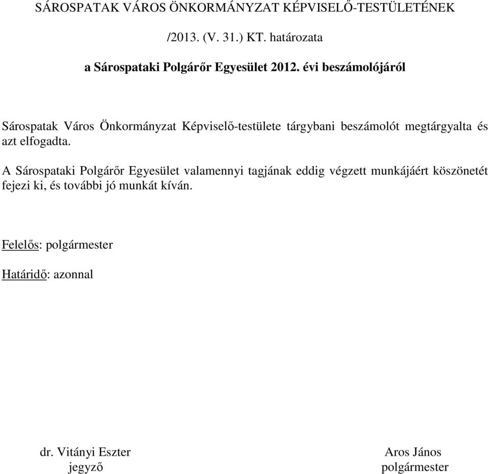 évi beszámolójáról Sárospatak Város Önkormányzat Képviselı-testülete tárgybani beszámolót megtárgyalta és azt