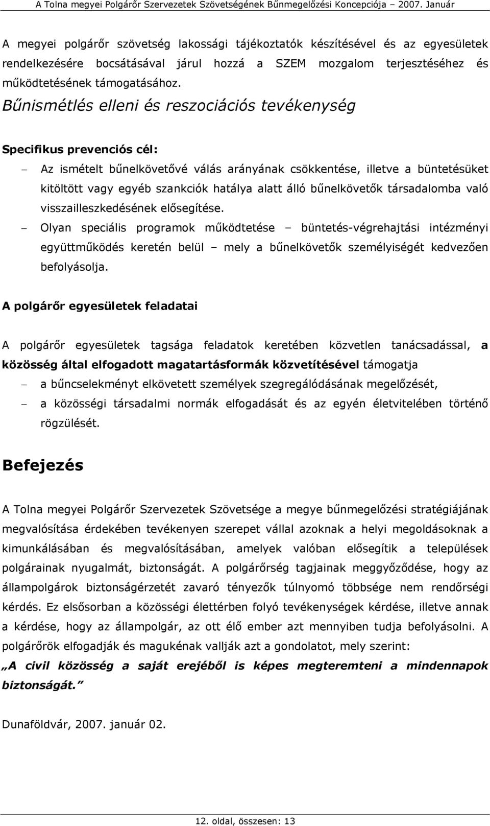 álló bűnelkövetők társadalomba való visszailleszkedésének elősegítése.