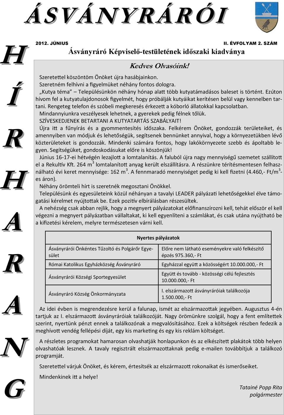 Ezúton hívom fel a kutyatulajdonosok figyelmét, hogy próbálják kutyáikat kerítésen belül vagy kennelben tartani. Rengeteg telefon és szóbeli megkeresés érkezett a kóborló állatokkal kapcsolatban.