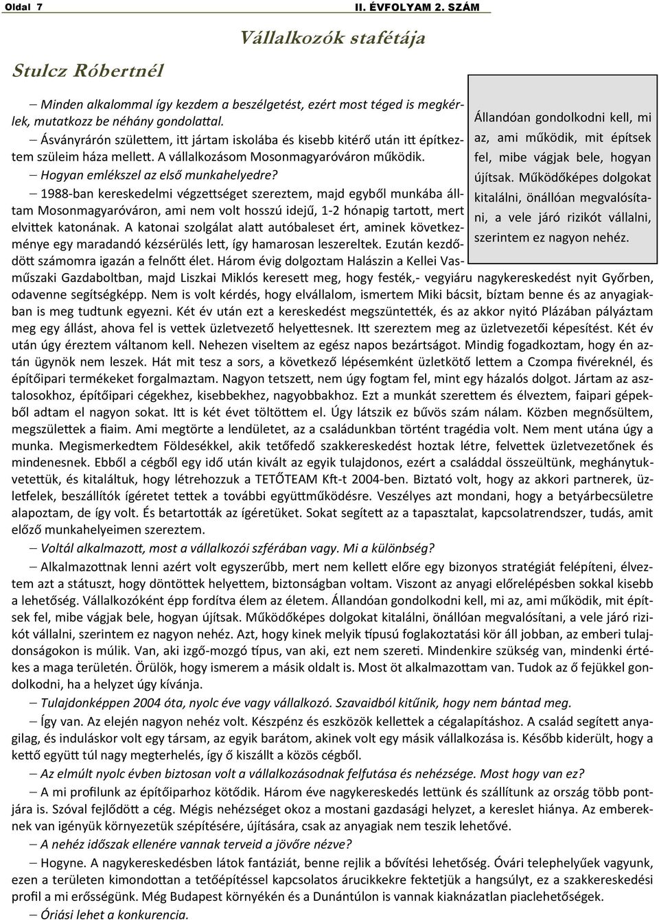 fel, mibe vágjak bele, hogyan az, ami működik, mit építsek Hogyan emlékszel az első munkahelyedre? újítsak.