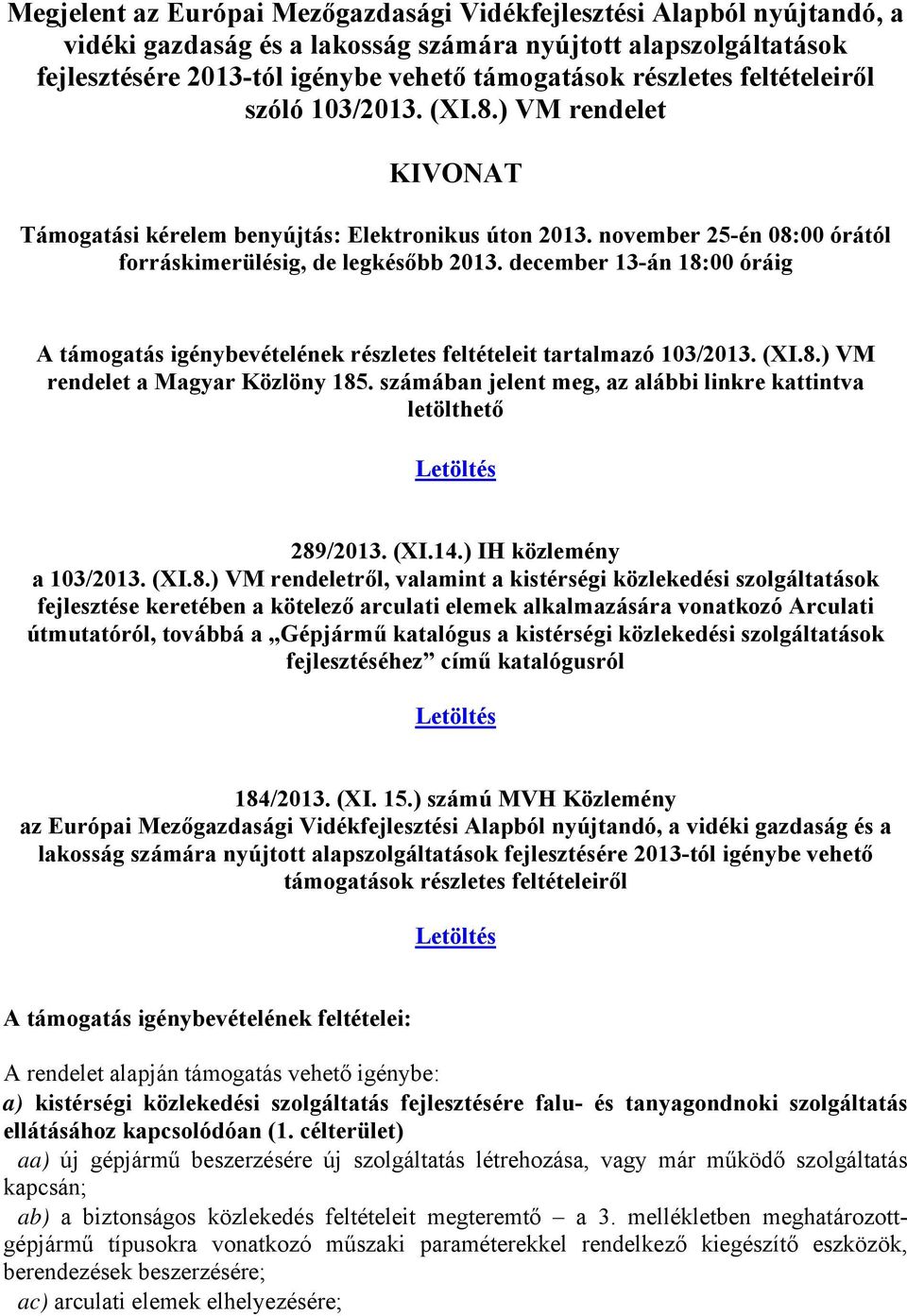 december 13-án 18:00 óráig A támogatás igénybevételének részletes feltételeit tartalmazó 103/2013. (XI.8.) VM rendelet a Magyar Közlöny 185.