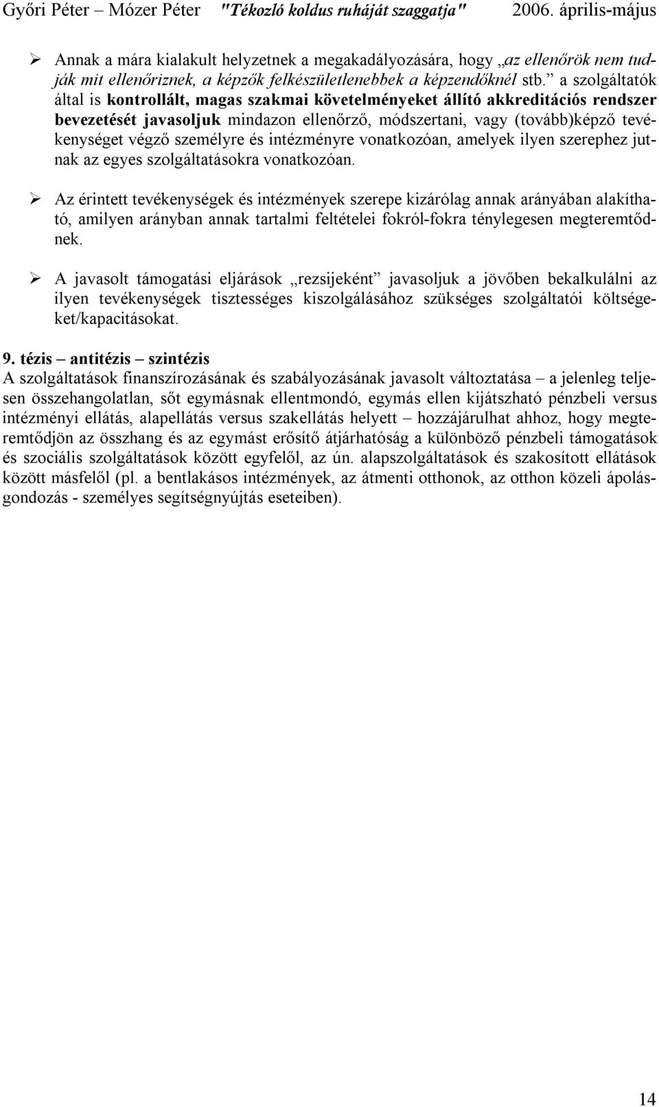 személyre és intézményre vonatkozóan, amelyek ilyen szerephez jutnak az egyes szolgáltatásokra vonatkozóan.