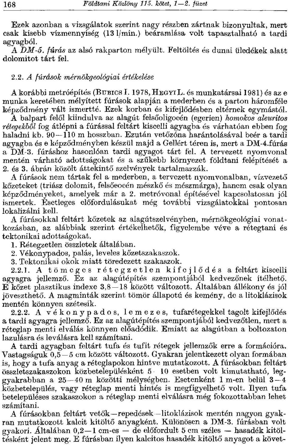 2. A fúrások mérnökgeológiai értékelése A korábbi metróépítés (BUBICS I. 1978, HEGYIL.