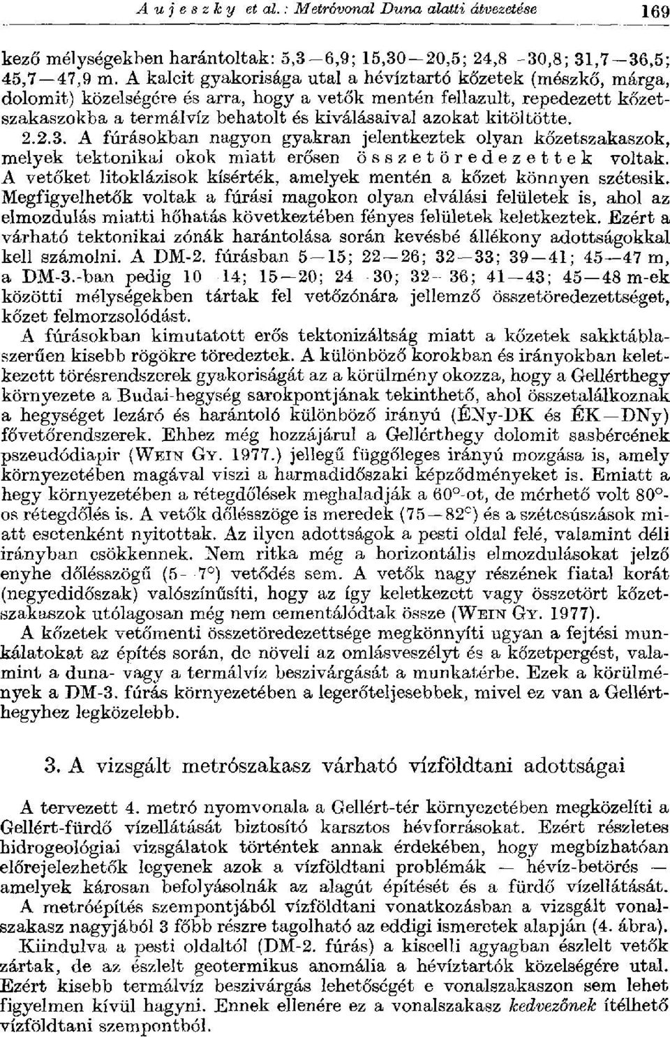 kitöltötte. 2.2.3. A fúrásokban nagyon gyakran jelentkeztek olyan kőzetszakaszok, melyek tektonikai okok miatt erősen összetöredezettek voltak.