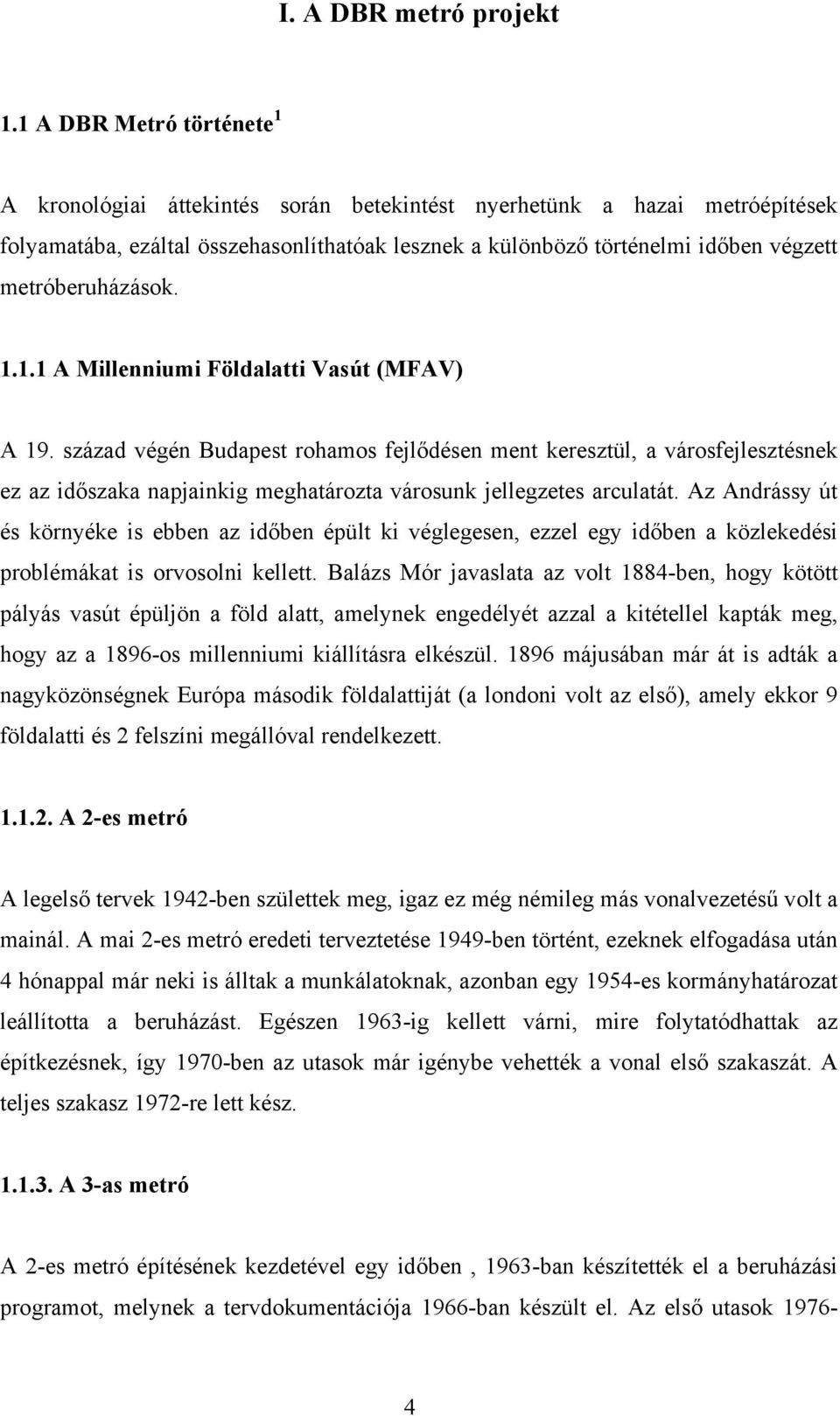 metróberuházások. 1.1.1 A Millenniumi Földalatti Vasút (MFAV) A 19.