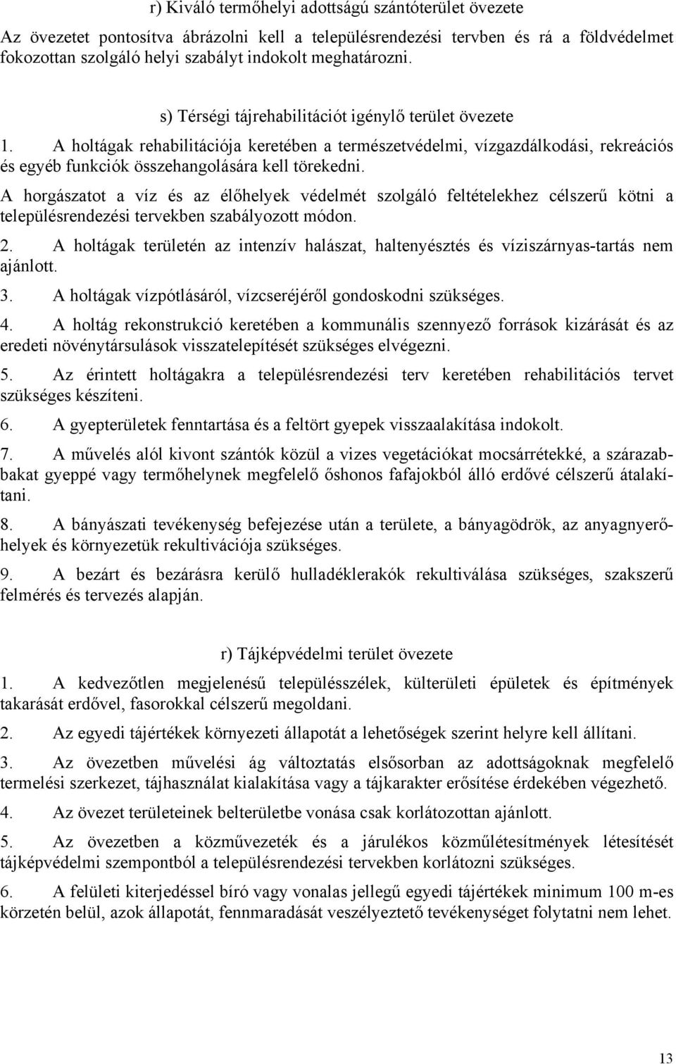 A horgászatot a víz és az élőhelyek védelmét szolgáló feltételekhez célszerű kötni a településrendezési tervekben szabályozott módon. 2.