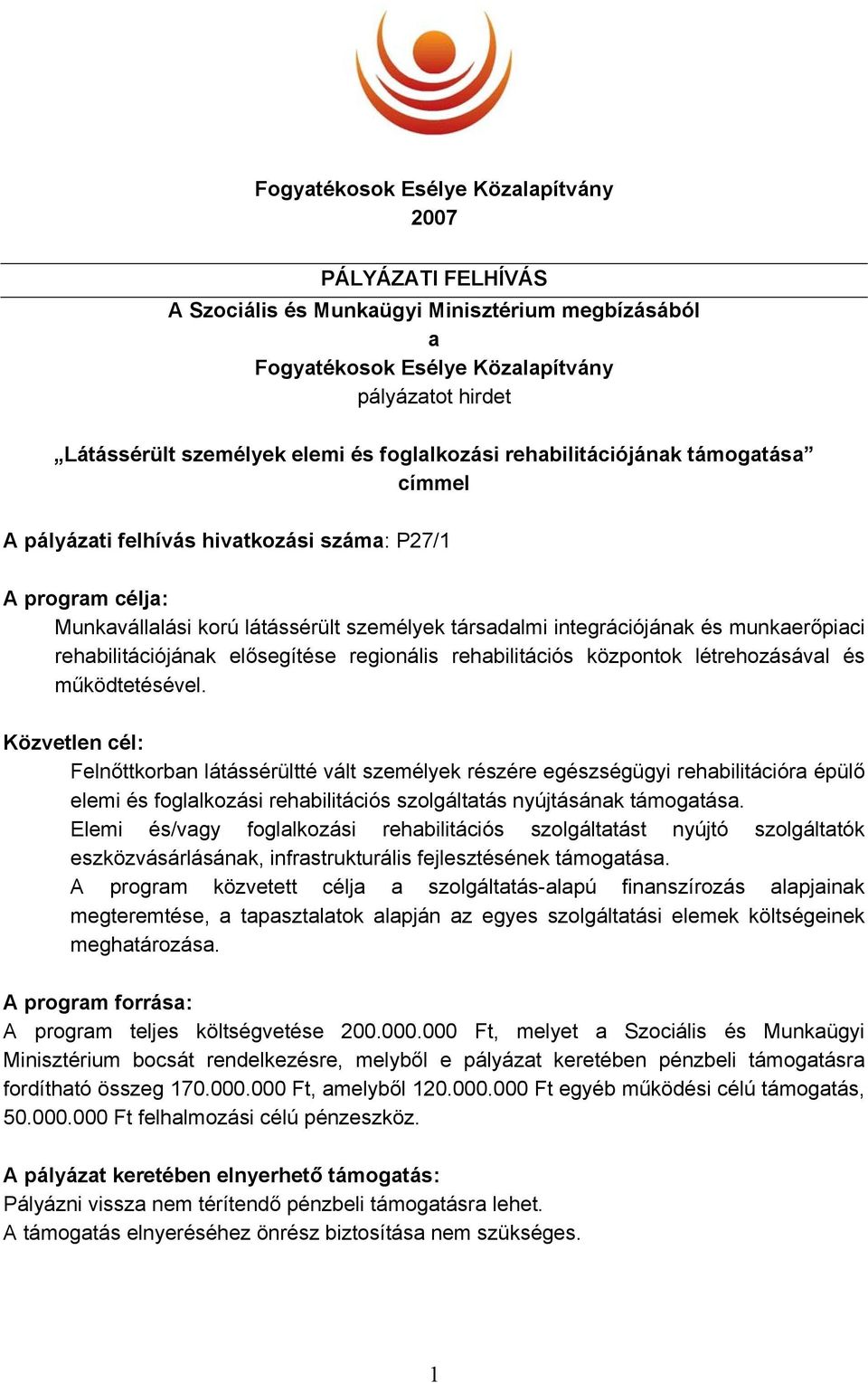 rehabilitációjának elősegítése regionális rehabilitációs központok létrehozásával és működtetésével.