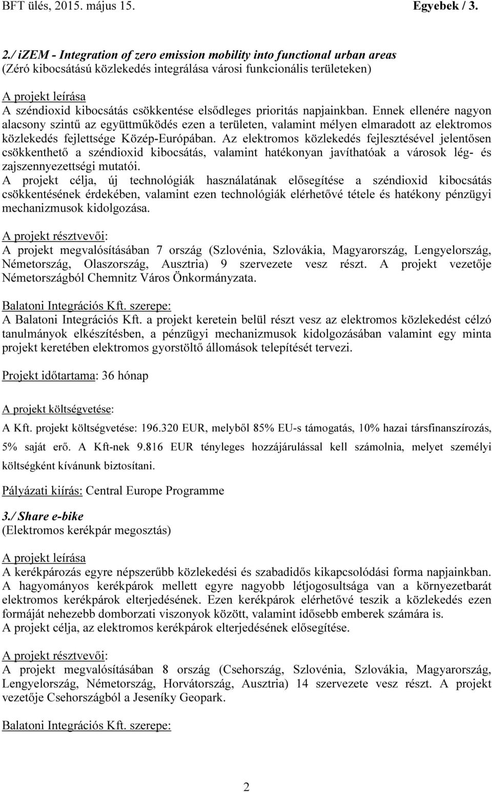 Az elektromos közlekedés fejlesztésével jelentősen csökkenthető a széndioxid kibocsátás, valamint hatékonyan javíthatóak a városok lég- és zajszennyezettségi mutatói.