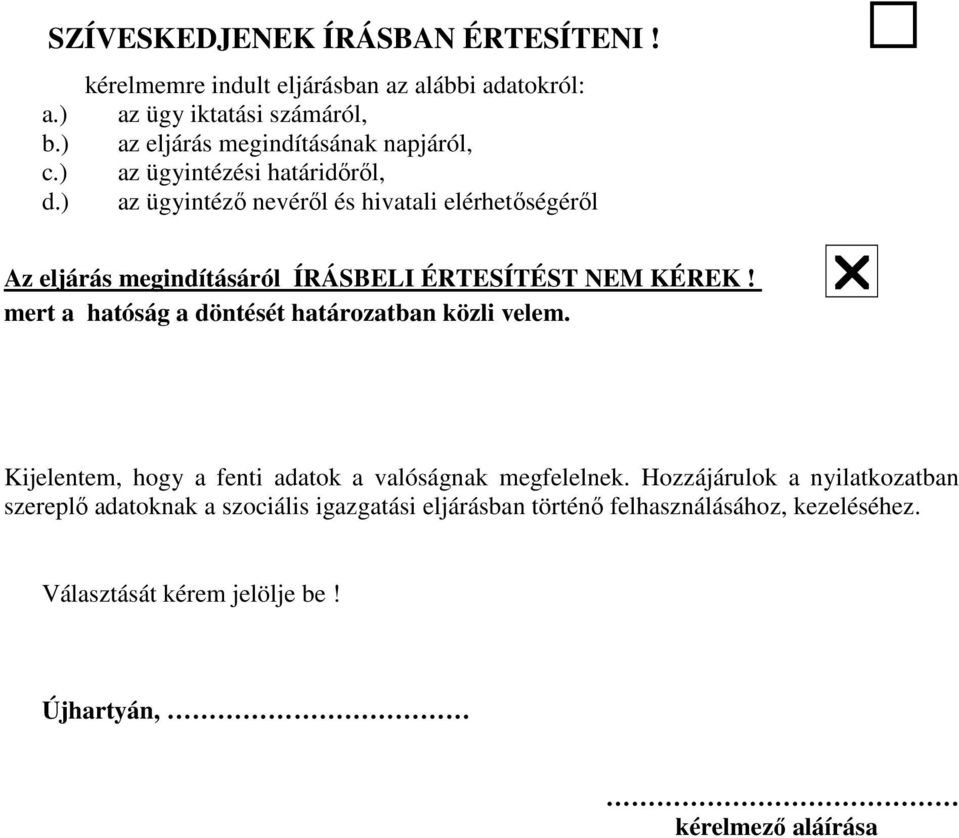 ) az ügyintéző nevéről és hivatali elérhetőségéről Az eljárás megindításáról ÍRÁSBELI ÉRTESÍTÉST NEM KÉREK!