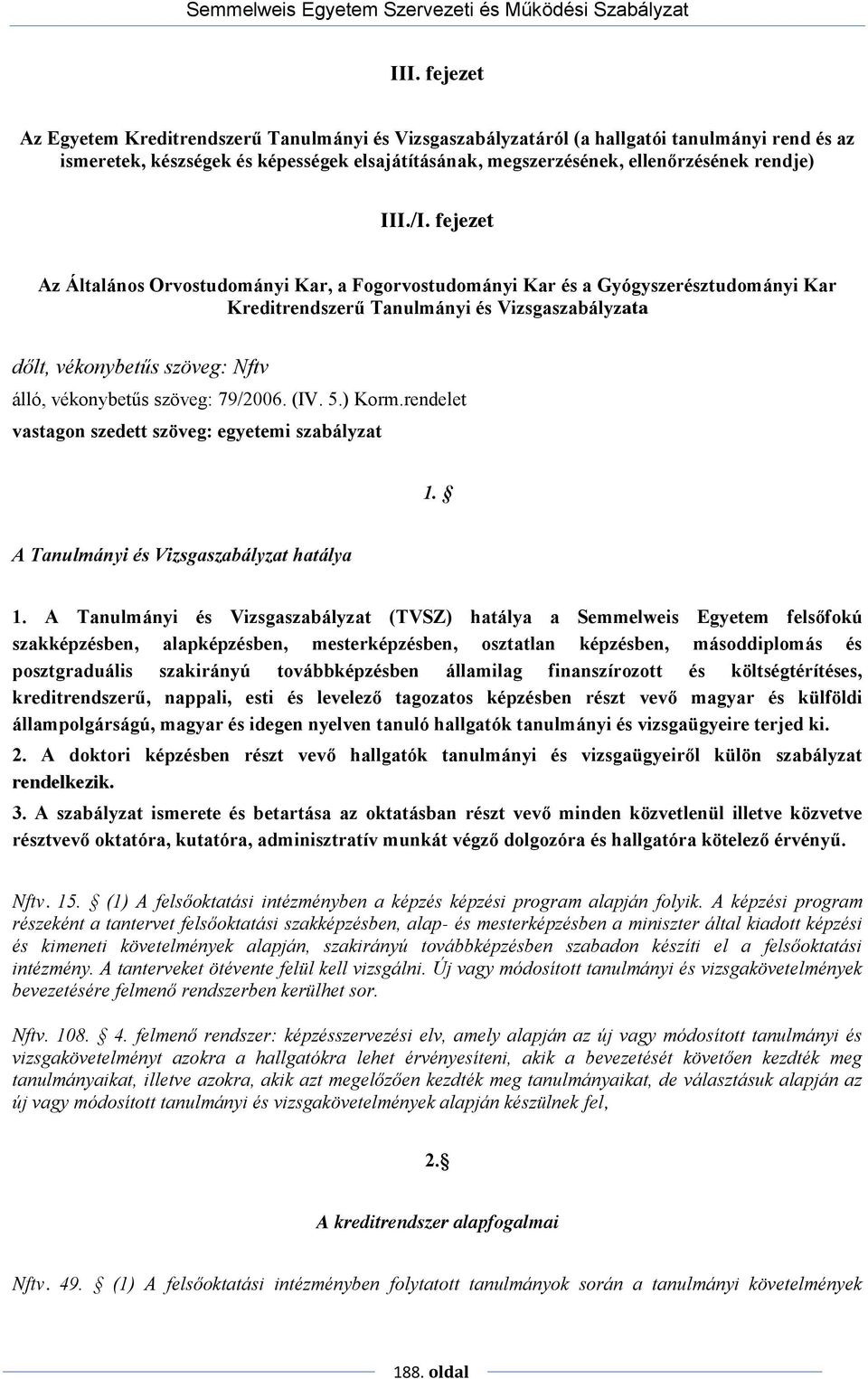 fejezet Az Általános Orvostudományi Kar, a Fogorvostudományi Kar és a Gyógyszerésztudományi Kar Kreditrendszerű Tanulmányi és Vizsgaszabályzata dőlt, vékonybetűs szöveg: Nftv álló, vékonybetűs