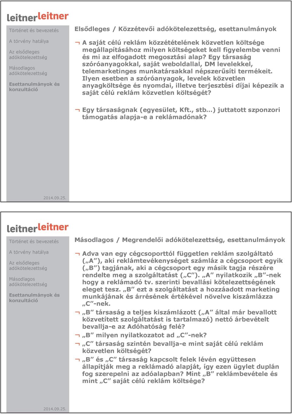 Ilyen esetben a szóróanyagok, levelek közvetlen anyagköltsége és nyomdai, illetve terjesztési díjai képezik a saját célú reklám közvetlen költségét? Egy társaságnak (egyesület, Kft.