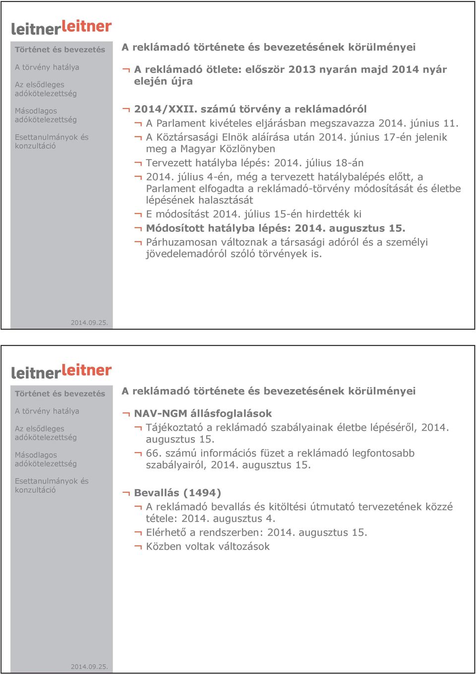 június 17-én jelenik meg a Magyar Közlönyben Tervezett hatályba lépés: 2014. július 18-án 2014.