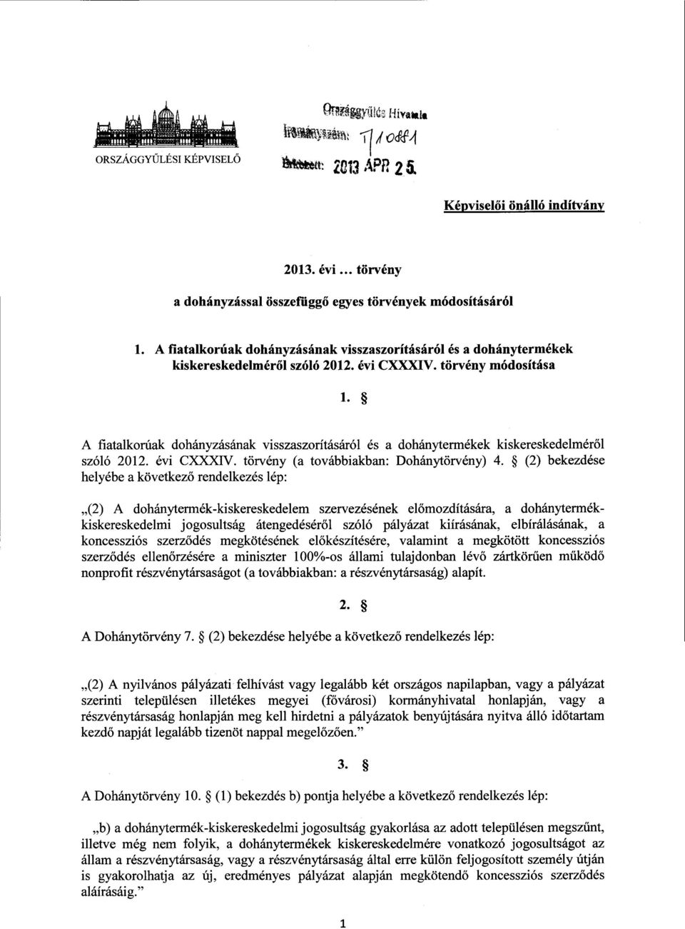 A fiatalkorúak dohányzásának visszaszorításáról és a dohánytermékek kiskereskedelmér ő l szóló 2012. évi CXXXIV. törvény (a továbbiakban: Dohánytörvény) 4.