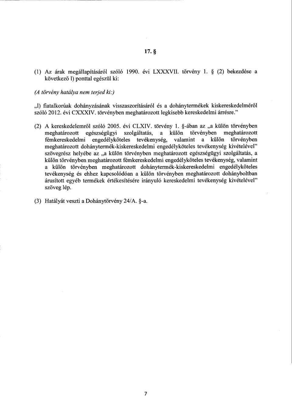 törvényben meghatározott legkisebb kereskedelmi árrésre. (2) A kereskedelemr ől szóló 2005. évi CLXIV. törvény 1.