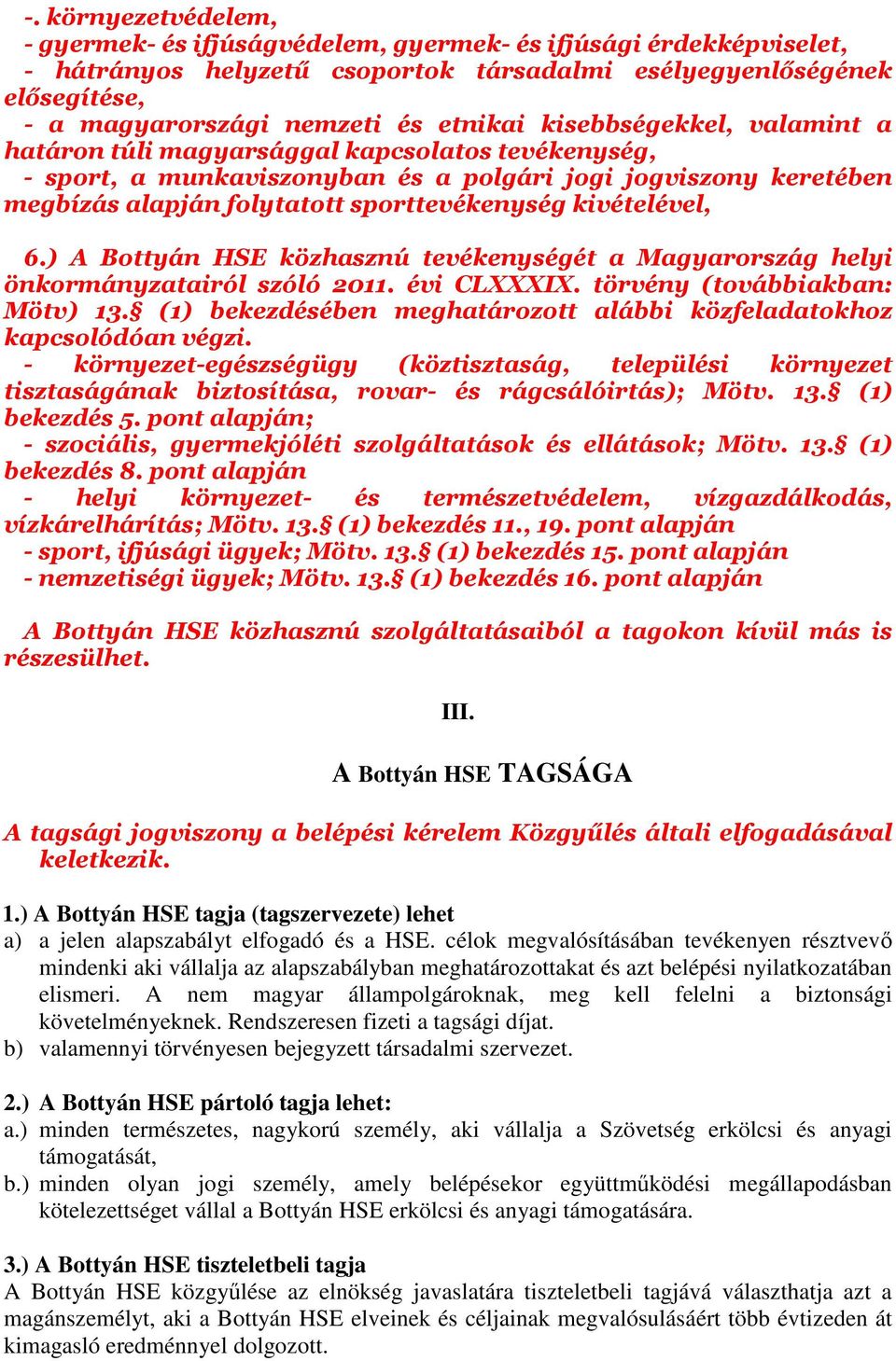 kivételével, 6.) A Bottyán HSE közhasznú tevékenységét a Magyarország helyi önkormányzatairól szóló 2011. évi CLXXXIX. törvény (továbbiakban: Mötv) 13.