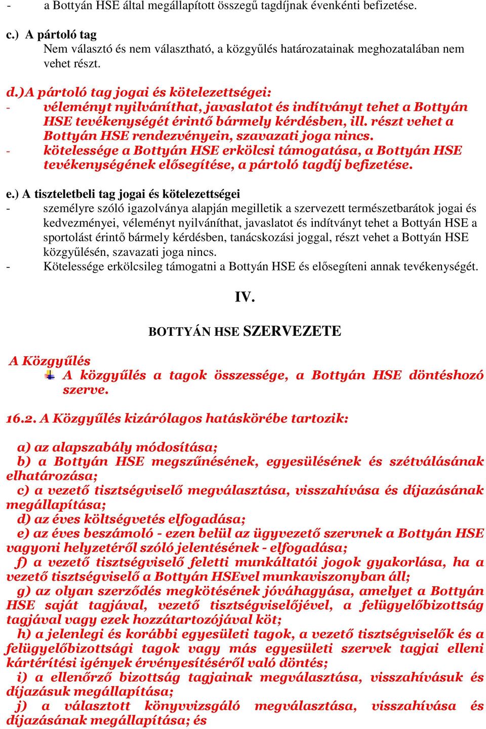 részt vehet a Bottyán HSE rendezvényein, szavazati joga nincs. - kötelessége a Bottyán HSE er