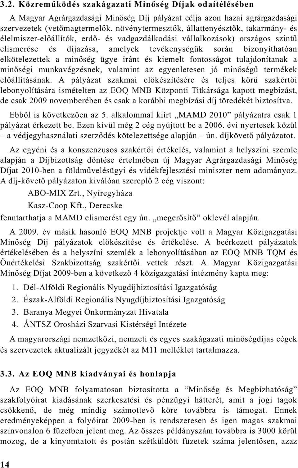 kiemelt fontosságot tulajdonítanak a min ségi munkavégzésnek, valamint az egyenletesen jó min ség termékek el állításának.