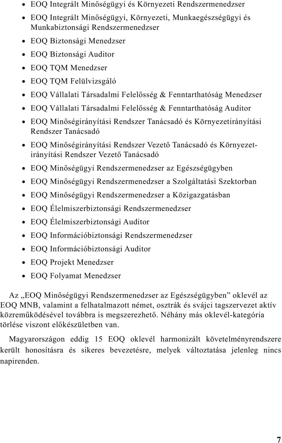 Tanácsadó és Környezetirányítási Rendszer Tanácsadó EOQ Min ségirányítási Rendszer Vezet Tanácsadó és Környezetirányítási Rendszer Vezet Tanácsadó EOQ Min ségügyi Rendszermenedzser az Egészségügyben