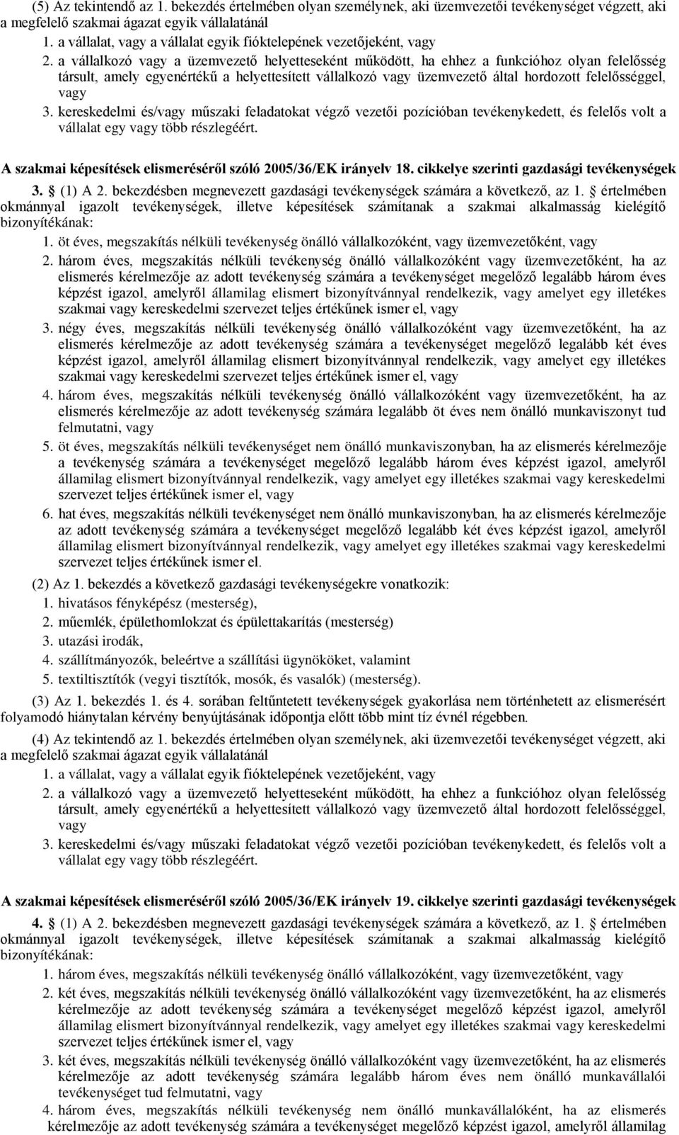 kereskedelmi és/ műszaki feladatokat végző vezetői pozícióban tevékenykedett, és felelős volt a vállalat egy több részlegéért. A szakmai képesítések elismeréséről szóló 2005/36/EK irányelv 18.