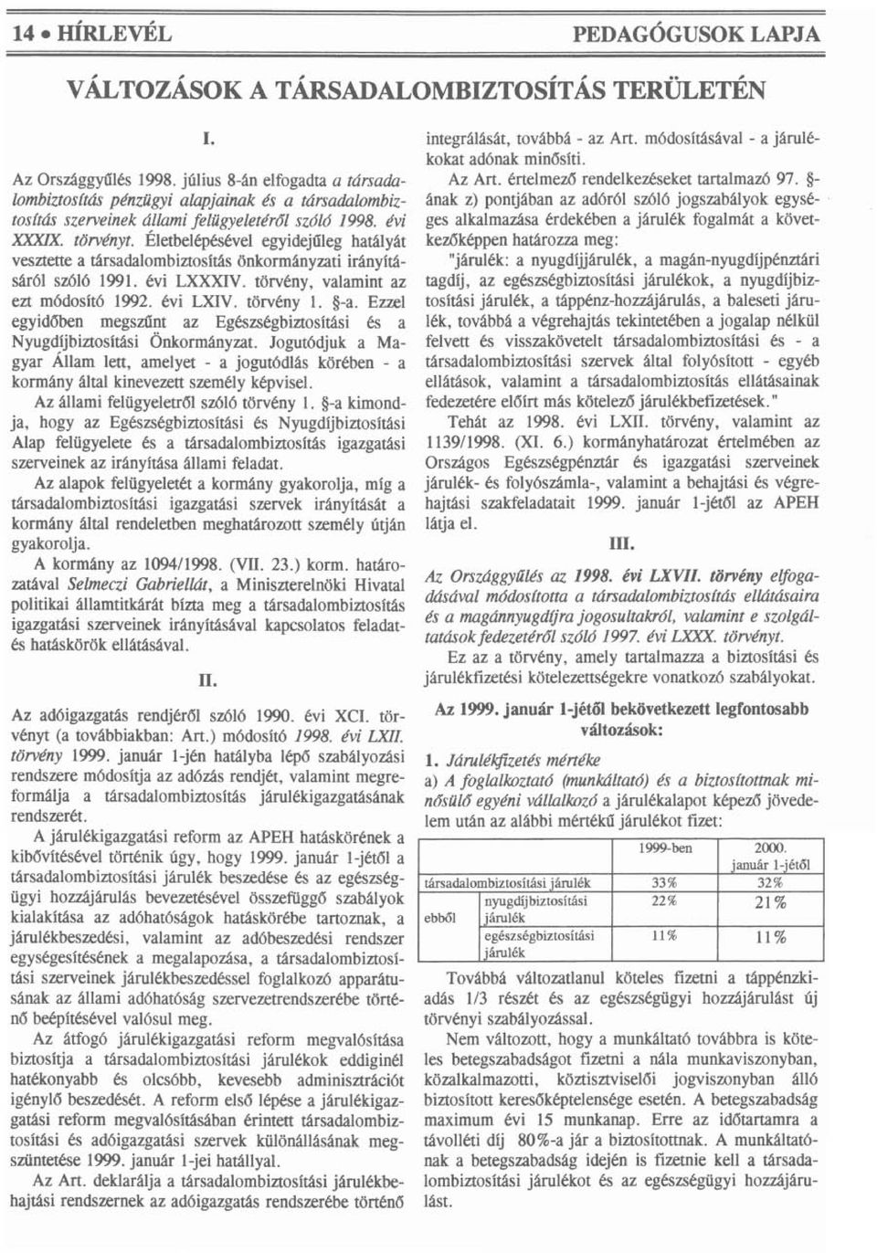 tosftás szerveinek állami, felügyeletéről szóló 1998. évi ges alkalmazása érdekében a járulék fogalmát a következőképpen határozza meg: XXXIX. törvényt.