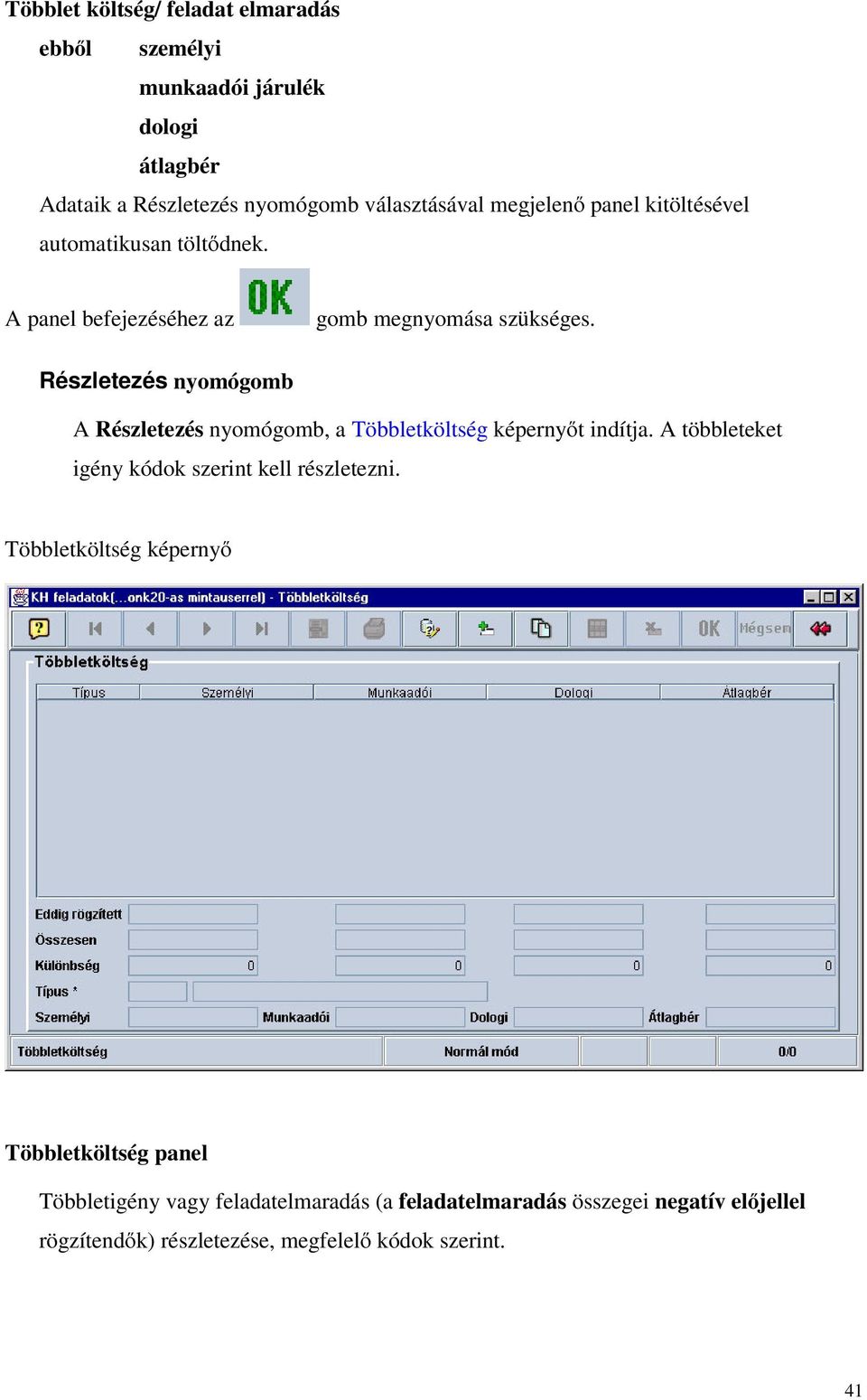 Részletezés nyomógomb A Részletezés nyomógomb, a Többletköltség képernyőt indítja. A többleteket igény kódok szerint kell részletezni.