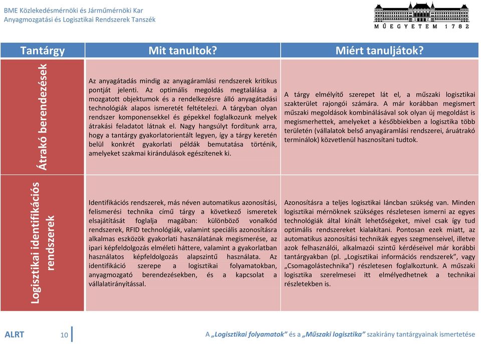 A tárgyban olyan rendszer komponensekkel és gépekkel foglalkozunk melyek átrakási feladatot látnak el.