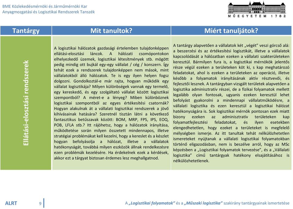 Gondolkoztál-e már rajta, hogyan működik egy vállalat logisztikája? Milyen különbségek vannak egy termelő, egy kereskedő, és egy szolgáltató vállalat között logisztikai szempontból?