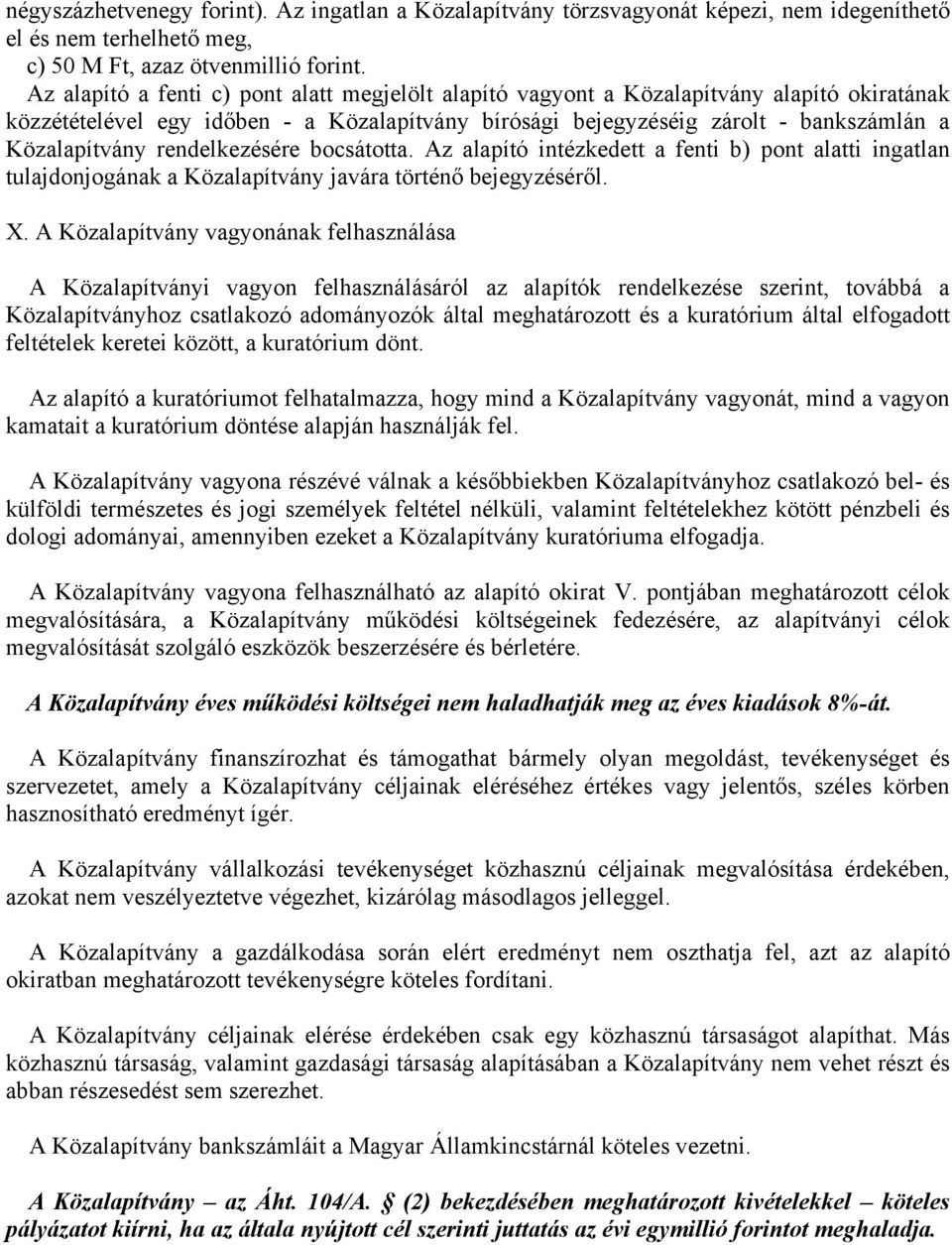 rendelkezésére bocsátotta. Az alapító intézkedett a fenti b) pont alatti ingatlan tulajdonjogának a Közalapítvány javára történő bejegyzéséről. X.