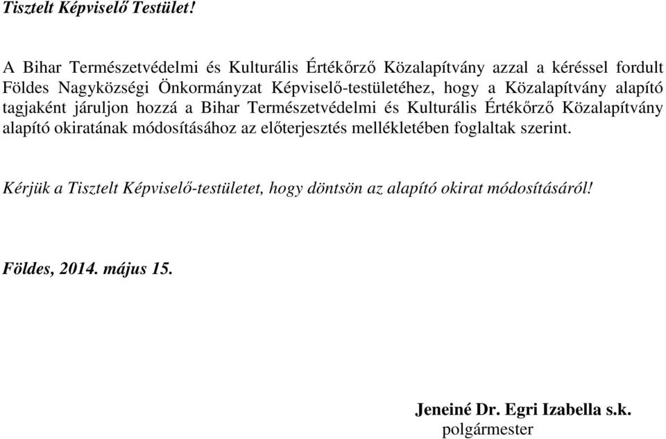 Képviselő-testületéhez, hogy a Közalapítvány alapító tagjaként járuljon hozzá a Bihar Természetvédelmi és Kulturális Értékőrző