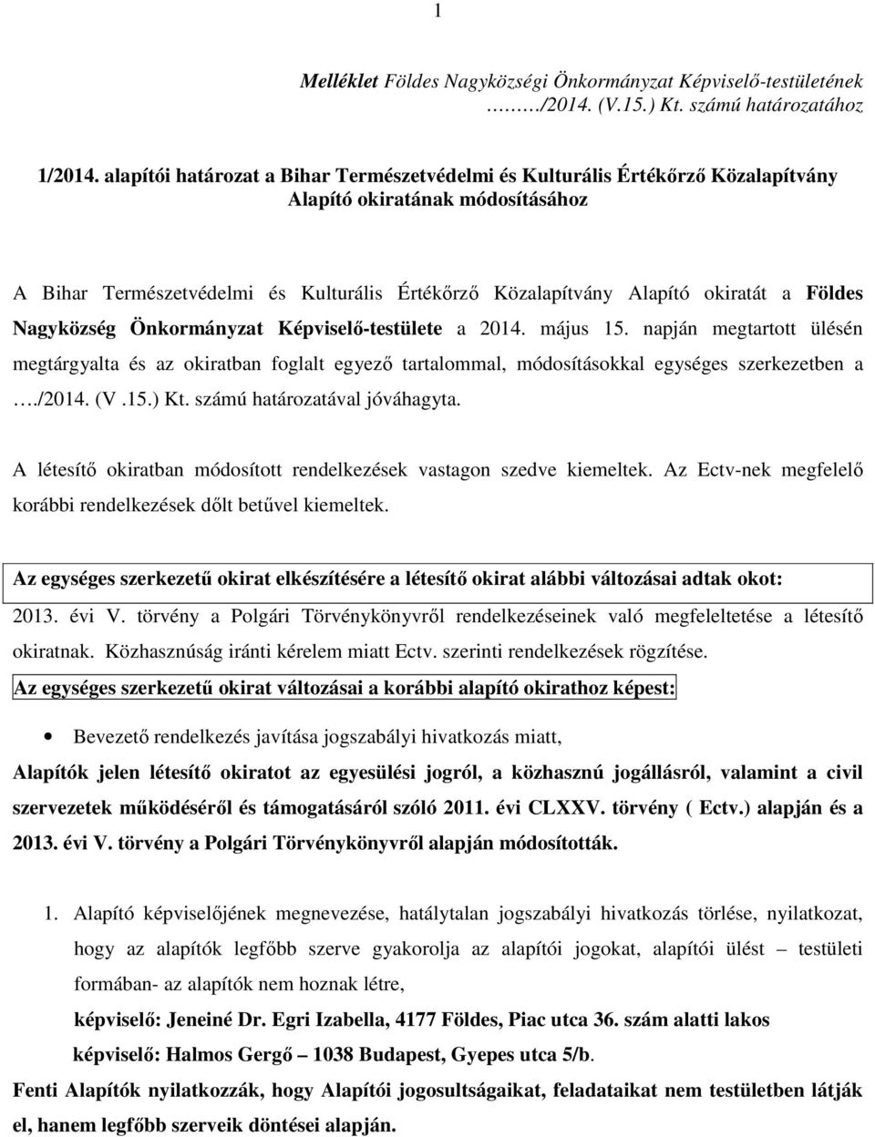 Földes Nagyközség Önkormányzat Képviselő-testülete a 2014. május 15. napján megtartott ülésén megtárgyalta és az okiratban foglalt egyező tartalommal, módosításokkal egységes szerkezetben a./2014. (V.