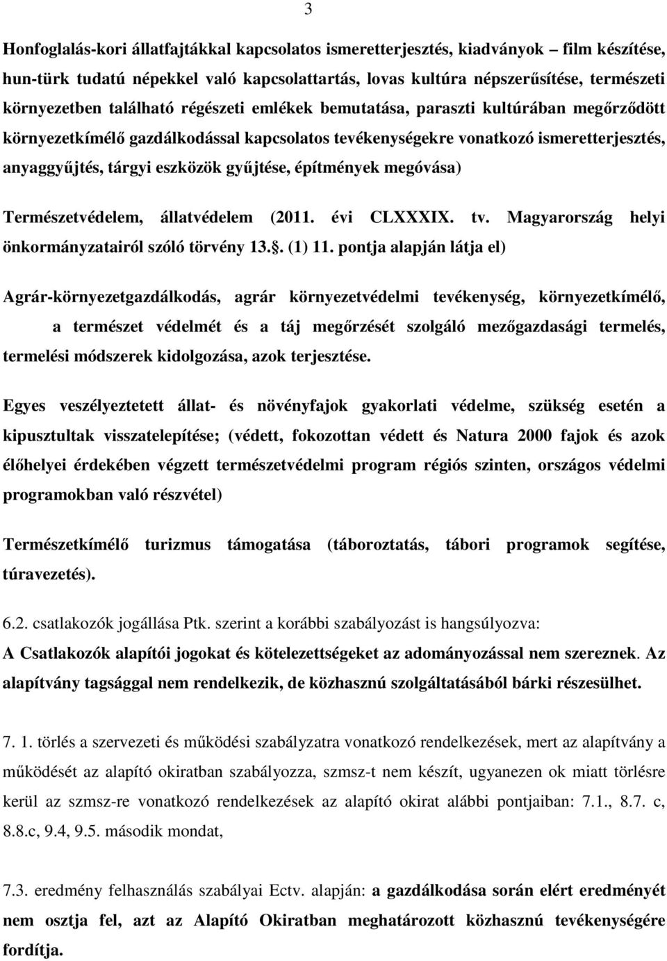 építmények megóvása) Természetvédelem, állatvédelem (2011. évi CLXXXIX. tv. Magyarország helyi önkormányzatairól szóló törvény 13.. (1) 11.