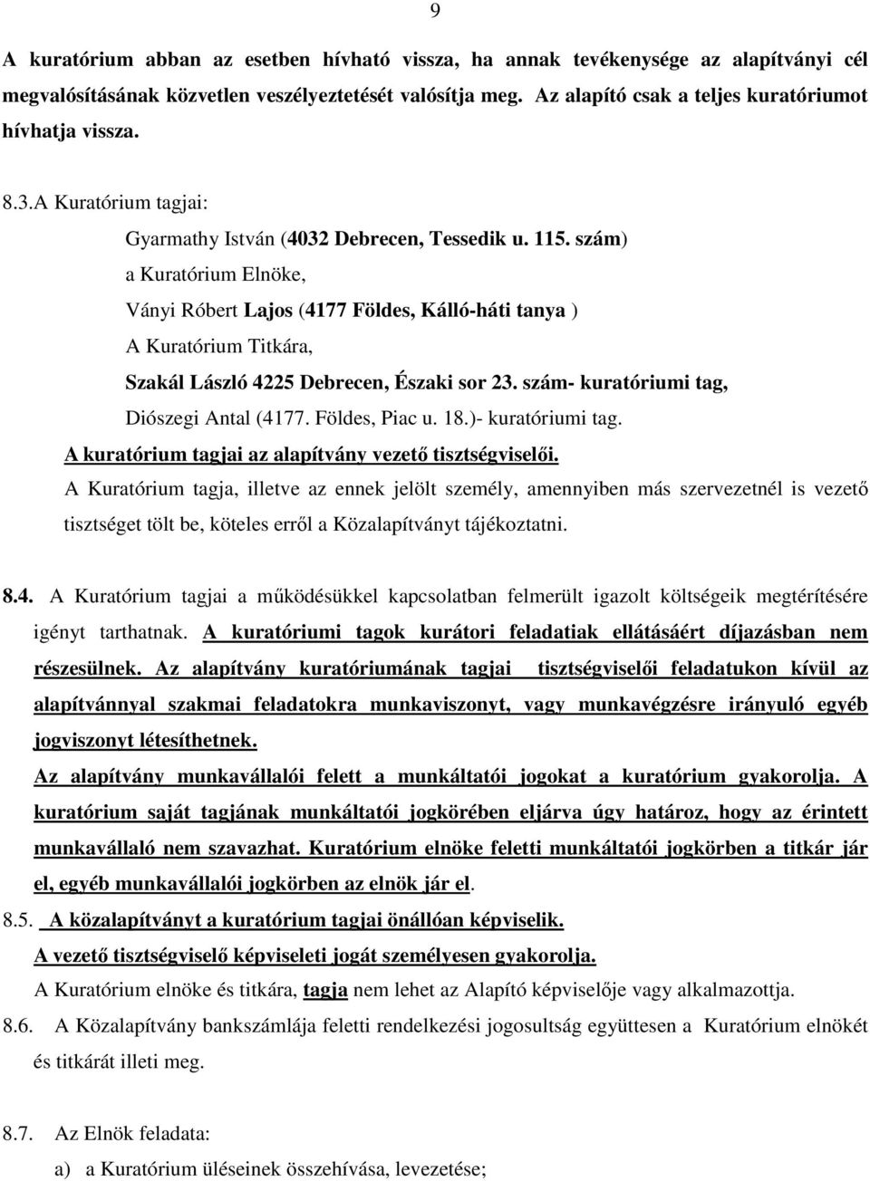 szám) a Kuratórium Elnöke, Ványi Róbert Lajos (4177 Földes, Kálló-háti tanya ) A Kuratórium Titkára, Szakál László 4225 Debrecen, Északi sor 23. szám- kuratóriumi tag, Diószegi Antal (4177.