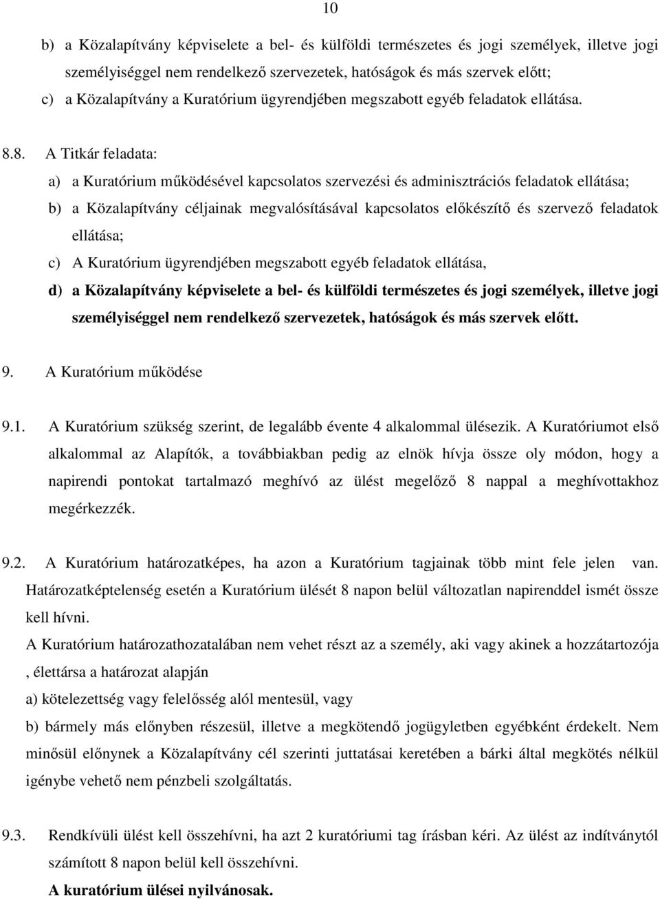 8. A Titkár feladata: a) a Kuratórium működésével kapcsolatos szervezési és adminisztrációs feladatok ellátása; b) a Közalapítvány céljainak megvalósításával kapcsolatos előkészítő és szervező