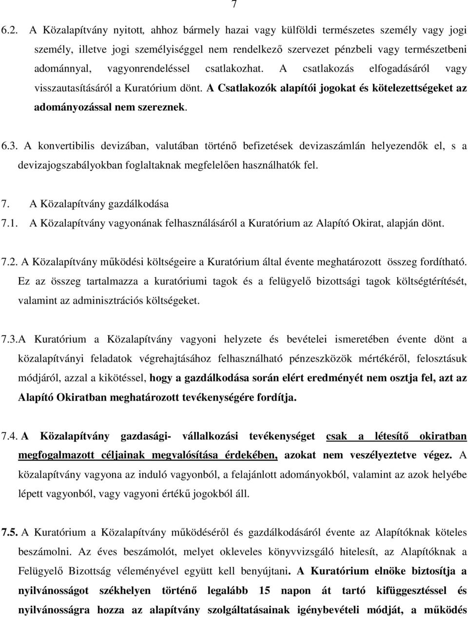 vagyonrendeléssel csatlakozhat. A csatlakozás elfogadásáról vagy visszautasításáról a Kuratórium dönt. A Csatlakozók alapítói jogokat és kötelezettségeket az adományozással nem szereznek. 6.3.