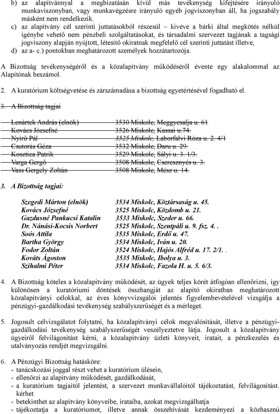 nyújtott, létesítő okiratnak megfelelő cél szerinti juttatást illetve, d) az a- c.) pontokban meghatározott személyek hozzátartozója.